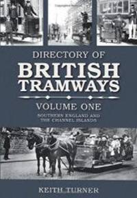 Directories of British Tramways: Southern England and the Channel Islands Vol. 1 by Keith Turner - 2007-01-01