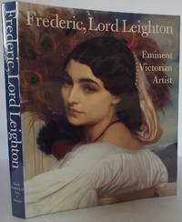 Frederic, Lord Leighton: Eminent Victorian Artist