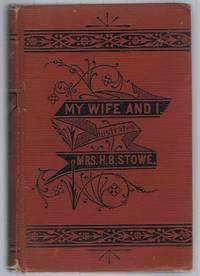 MY WIFE AND I: OR HARRY HENDERSON&#039;S HISTORY by Stowe, Harriet Beecher