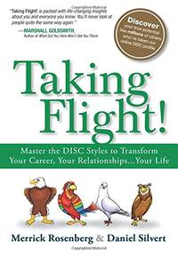 Taking Flight!: Master the DISC Styles to Transform Your Career, Your Relationships...Your Life