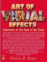 The Art of Visual Effects: Interviews on the Tools of the Trade by Rogers, Pauline B