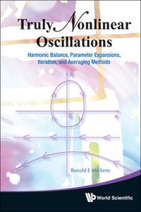 Truly Nonlinear Oscillations: Harmonic Balance, Parameter Expansions, Iteration, And Averaging...