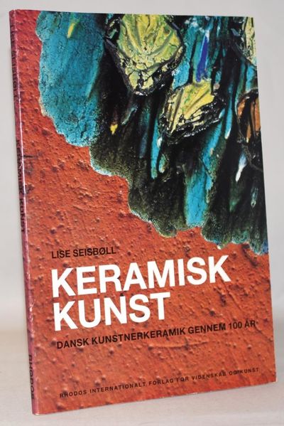 Keramisk kunst - dansk kunstnerkeramik gennem 100…