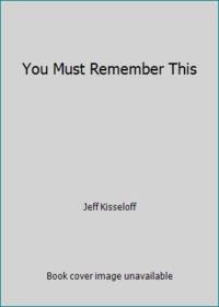 You Must Remember This by Jeff Kisseloff - 1989