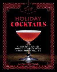 The Artisanal Kitchen: Holiday Cocktails : The Best Nogs, Punches, Sparklers, and Mixed Drinks...