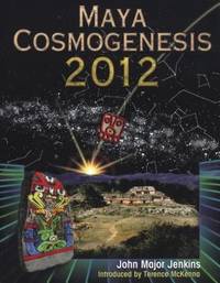 Maya Cosmogenesis 2012 : The True Meaning of the Maya Calendar End-Date