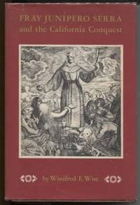 Fray Junipero Serra and the California Conquest by Wise, Winifred E - 1967