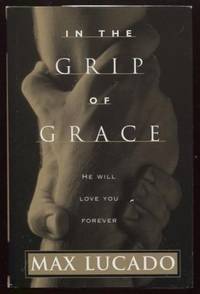 In The Grip Of Grace by Max Lucado - Hardcover - 1996 - from E Ridge fine Books (SKU: 6759)