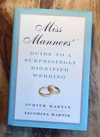 MISS MANNERS' GUIDE TO A SURPRISNGLY DIGNIFIED WEDDING