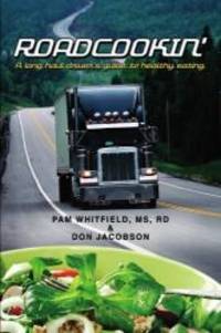 Roadcookin&#039;: A Long Haul Driver&#039;s Guide to Healthy Eating by RD, Pam Whitfield MS - 2009-07-01