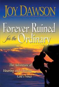 Forever Ruined for the Ordinary : The Adventure of Hearing and Obeying the Voice of God