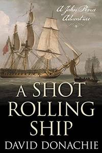 A Shot Rolling Ship: A John Pearce Adventure (Volume 2) (John Pearce, 2) by David Donachie