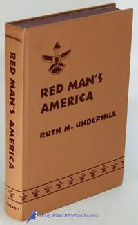 Red Man&#039;s America: A History of Indians in the United States by UNDERHILL, Ruth Murray - 1953