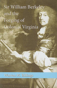 Sir William Berkeley and the Forging of Colonial Virginia