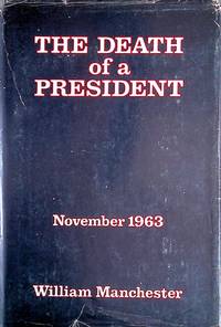 The Death of a President: November 20 - November 25, 1963 by Manchester, William - 1967