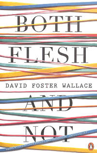 Both Flesh And Not: David Foster Wallace