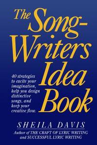 The Songwriters Idea Book: 40 Strategies to Excite Your Imagination, Help You Design Distinctive...