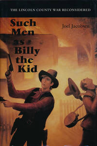 Such Men as Billy the Kid  The Lincoln County War Reconsidered by Jacobsen, Joel - 1994