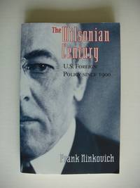 image of The Wilsonian Century - U.S. Foreign Policy Since 1900