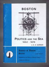 cover of Boston Politics and the Sea 1652-1674, History of Boston Series, Number Thirteen