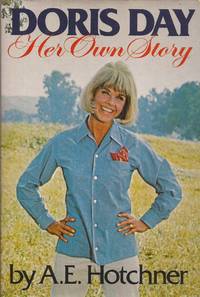 Doris Day: Her Own Story by Day, Doris, and Hotchner, A. E. (Text and Prologue by) - 1975