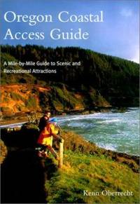 Oregon Coastal Access Guide : A Mile-by-Mile Guide to Scenic and Recreational Attractions