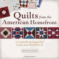Quilts From the American Homefront: 121 Quilt Blocks Inspired by Letters from World War II