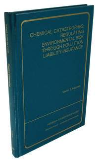 Chemical Catastrophes: Regulating Environmental Risk Through Pollution Liability Insurance (Publications of the S.S. Huebner Foundation for Insurance Education) by Martin T. Katzman - 1985-10