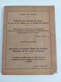 PROTECTION OF LINGUISTIC, RACIAL AND RELIGIOUS MINORITIES BY THE LEAGUE OF NATIONS: PROVISIONS CONTAINED IN THE VARIOUS INTERNATIONAL INSTRUMENTS AT PRESENT IN FORCE