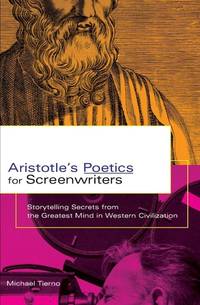 Aristotle's Poetics for Screenwriters: Storytelling Secrets From the Greatest Mind in Western...