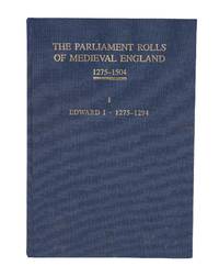 The Parliament Rolls of Medieval England: 1275-1504. I. Edward I..