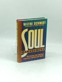Soul Management (First Printing)  Maximizing Your Spiritual Assets in a  Bottom-Line World