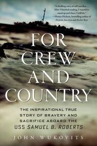 For Crew and Country : The Inspirational True Story of Bravery and Sacrifice Aboard the USS...