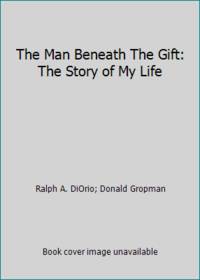 The Man Beneath The Gift: The Story of My Life