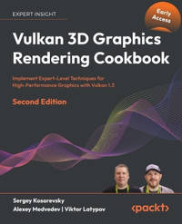 Vulkan 3D Graphics Rendering Cookbook: Implement Expert-Level Techniques for High-Performance...