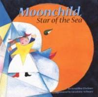 Moonchild, Star of the Sea by Geraldine Elschner; Illustrator-Lieselotte Schwarz; Translator-J. Alison James - 2002-08-01