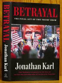 Betrayal: The Final Act of the Trump Show by Karl, Jonathan - 2021