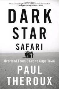 Dark Star Safari : Overland from Cairo to Cape Town by Paul Theroux - 2004-01-01