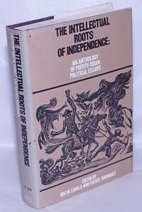 The intellectual roots of independence: an anthology of Puerto Rican politcal essays, with an introduction by Iris M. Zavala by Zavala, Iris M. and Rafael Rodriguez - 1980