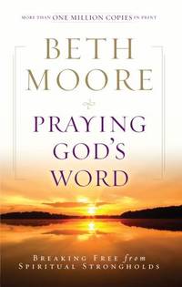 Praying God&#039;s Word : Breaking Free from Spiritual Strongholds by Beth Moore - 2009