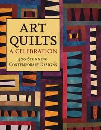 Art Quilts: A Celebration - 400 Stunning Contemporary Designs