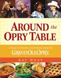Around the Opry Table : A Feast of Recipes and Stories from the Grand OLE Opry