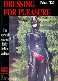 DRESSING FOR PLEASURE; The World of Way Out Fashion - A Special SHINY Magazine