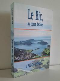 Le Bic, au coeur des îles 1830-2005