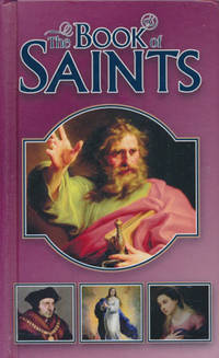 The Book of Saints. The Lives of the Saints According to the Liturgical Calender.