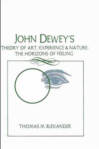 John Dewey's Theory of Art, Experience, and Nature : The Horizons of Feeling