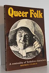 Queer Folk: A Comicality of Yorkshire characters by Maurice Colebeck - 1977