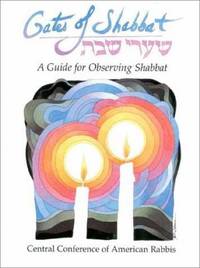 Gates of Shabbat: A Guide for Observing Shabbat a Guide for Observing Shabbat