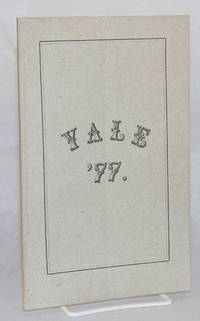 Yale '77.; Statistics of the class of '77 Yale. / "'Tis pleasant, sure, to see one's name in print; A book's a book although there's nothing in it."--Byron [cover and title page texts]. Compiled for the class by Arthur H. Gulliver