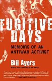 Fugitive Days: Memoirs of an Antiwar Activist by Bill Ayers - 2009-04-02